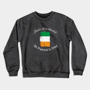 St. Patrick's Day Make it a Double Crewneck Sweatshirt